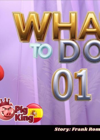 [Pig King] WHAT to DOO parte 1 (Comic Porn)